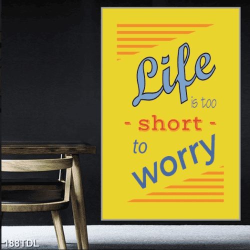 Life is too short to worry 188TDL