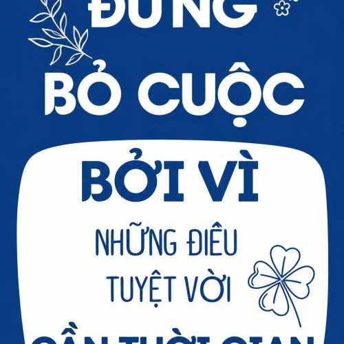 Đừng bỏ cuộc bởi vì những điều tuyệt vời cần thời gian TDL721