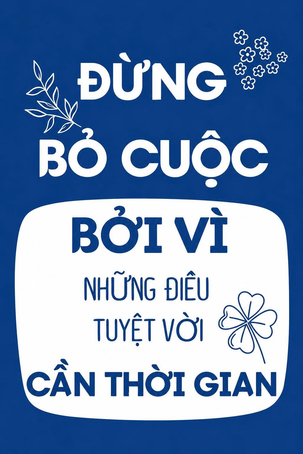 Đừng bỏ cuộc bởi vì những điều tuyệt vời cần thời gian TDL721